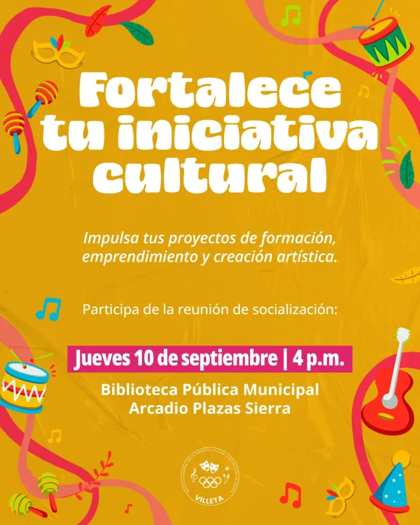 Pieza informativa sobre fondo amarillo con el título «Fortalece tu iniciativa cultural». Invita a la reunión de socialización de los Estímulos Culturales el jueves 10 de septiembre a las 4 p. m. en la Biblioteca Pública Municipal Arcadio Plazas Sierra de Villeta.